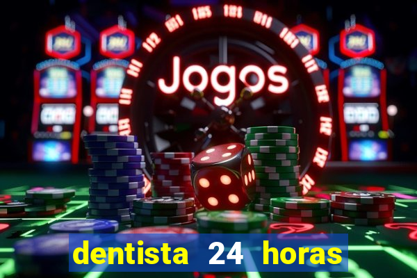 dentista 24 horas em betim